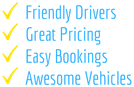 Friendly Drivers, Great Pricing, Easy Bookings, Awesome Vehicles